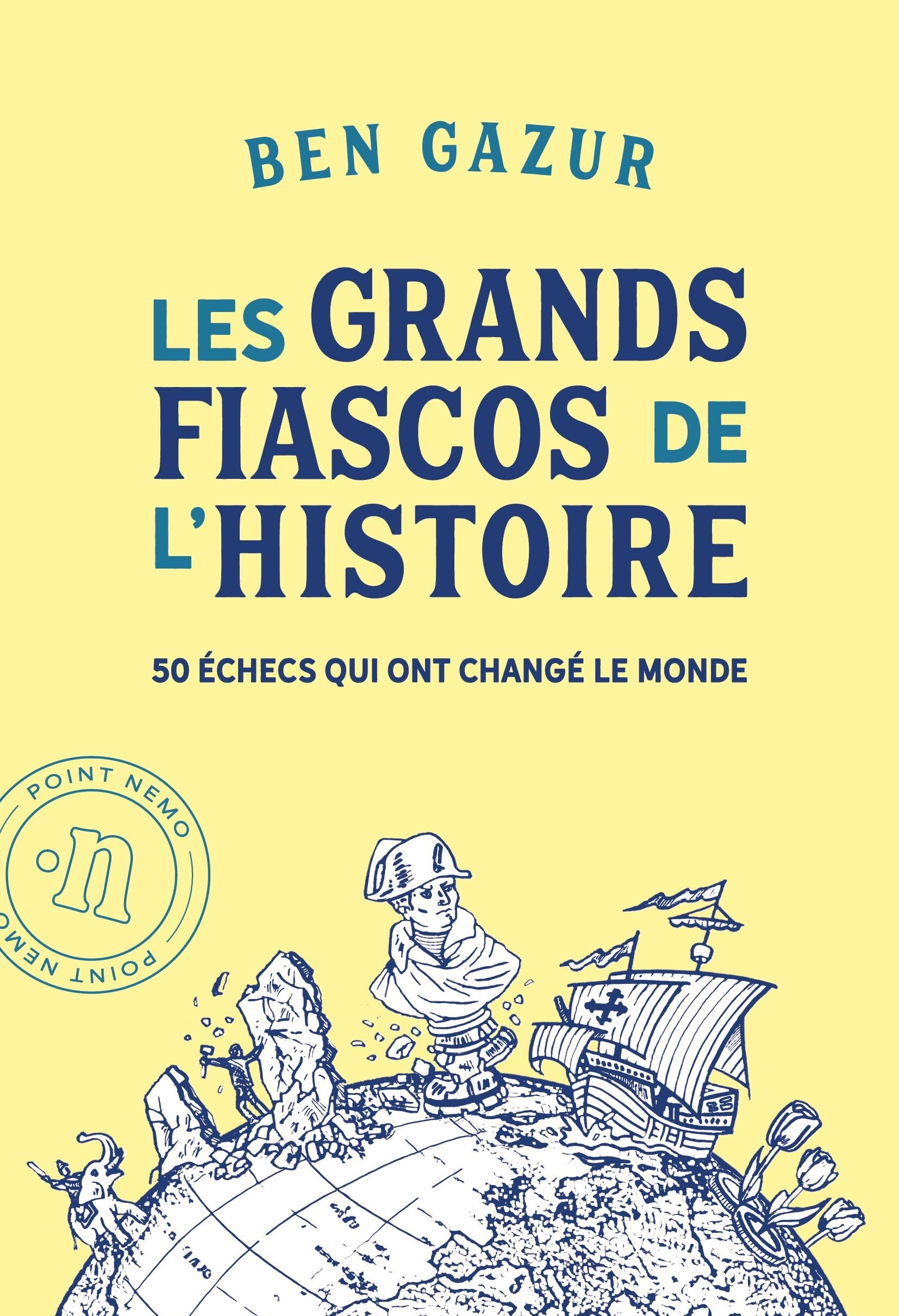 Les grands fiascos de l'histoire : 50 échecs qui ont changé le monde