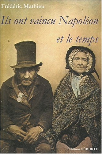 Ils ont vaincu Napoléon et le temps