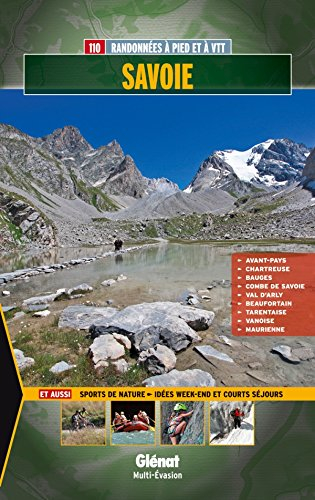 Savoie : 110 randonnées à pied et à VTT : Chartreuse, Bauges, Combe de Savoie, Val d'Arly, Beauforta