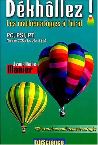Dékhôllez ! les mathématiques à l'oral : PC, PSI, PT, niveau CCP, e3a, e4a, ESIM : 325 exercices ent