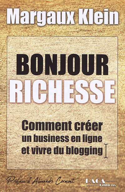 Bonjour richesse : comment créer un business en ligne et vivre du blogging