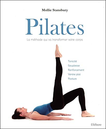 Pilates : la méthode qui va transformer votre corps : tonicité, souplesse, renforcement, ventre plat