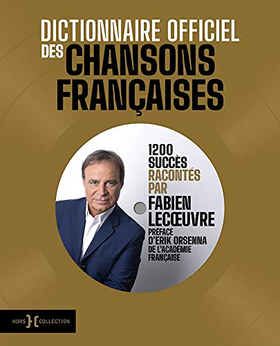 Dictionnaire officiel des chansons françaises : 1.200 succès racontés par Fabien Lecoeuvre