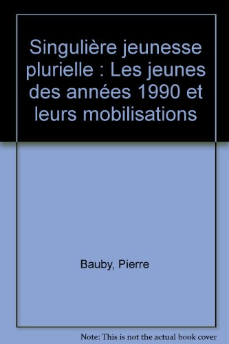 Singulière jeunesse plurielle : les jeunes des années 1990 et leurs mobilisations