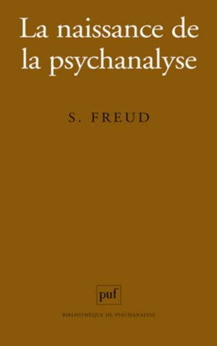 La naissance de la psychanalyse : lettres à Wilhelm Fliess, notes et plans (1887-1902) publiés par M