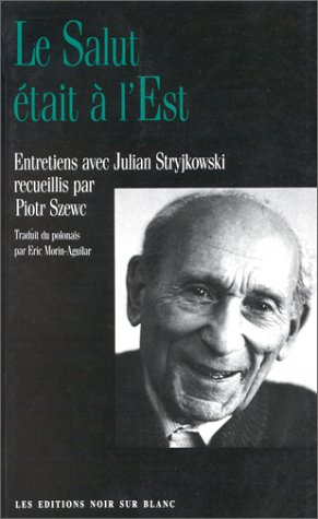 Le salut était à l'Est : entretiens avec Julian Stryjkowski recueillis par Piotr Szewc