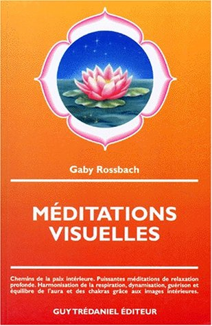 Méditations visuelles : chemins de la paix intérieure, puissantes méditations de relaxation profonde