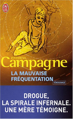 La mauvaise fréquentation : drogue, la spirale infernale, une mère témoigne : témoignage