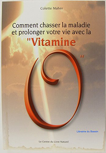 comment chasser la maladie et prolonger votre vie avec la vitamine o