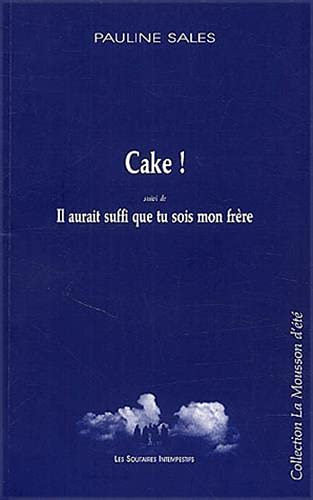 Cake. Il aurait suffi que tu sois mon frère