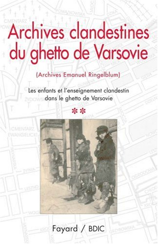 Archives clandestines du ghetto de Varsovie : archives Emanuel Ringelblum. Vol. 2. Les enfants et l'