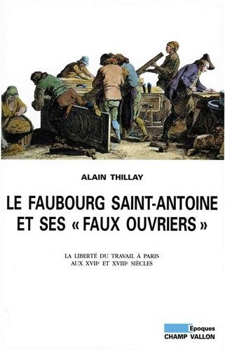 Le faubourg Saint-Antoine et ses faux ouvriers : la liberté du travail à Paris aux XVIIe et XVIIIe s