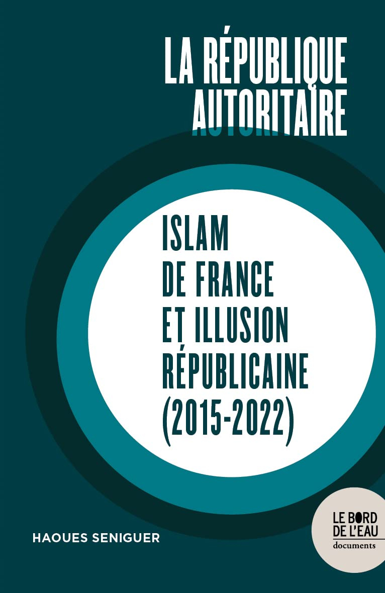 La République autoritaire : islam de France et illusion républicaine (2015-2022)
