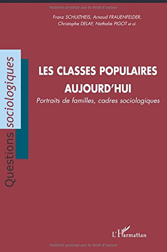 Les classes populaires aujourd'hui : portraits de familles, cadres sociologiques