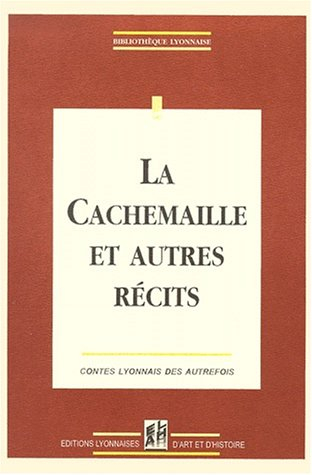 La Cachemaille et autres récits : contes lyonnais des autrefois