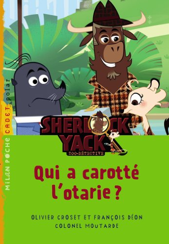 Sherlock Yack, zoo-détective. Qui a carotté l'otarie ?