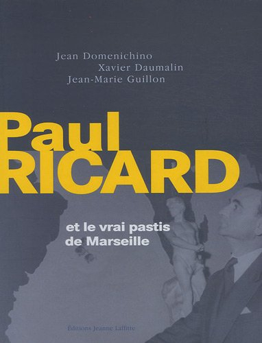 Paul Ricard : et le vrai pastis de Marseille