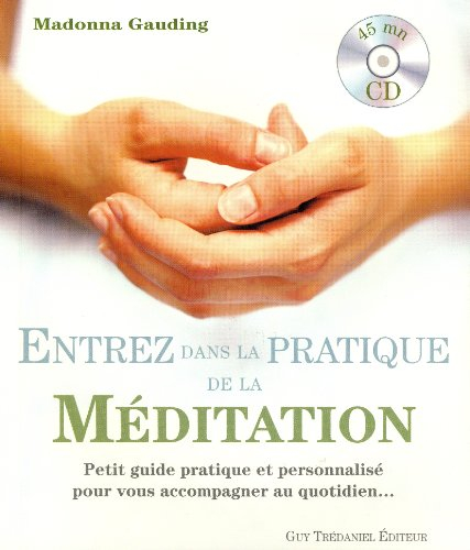 Entrez dans la pratique de la méditation : petit guide pratique et personnalisé pour vous accompagne