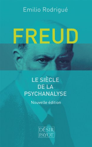 Freud, le siècle de la psychanalyse