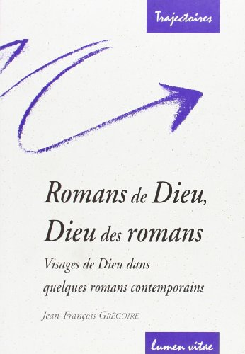 Romans de Dieu, Dieu des romans : visages de Dieu dans quelques romans contemporains