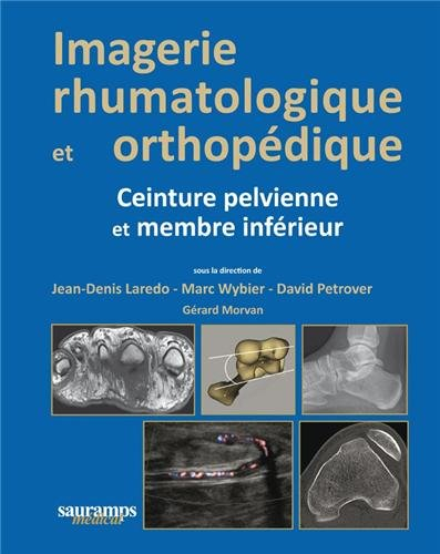 Imagerie rhumatologique et orthopédique. Vol. 3. Ceinture pelvienne et membre inférieur
