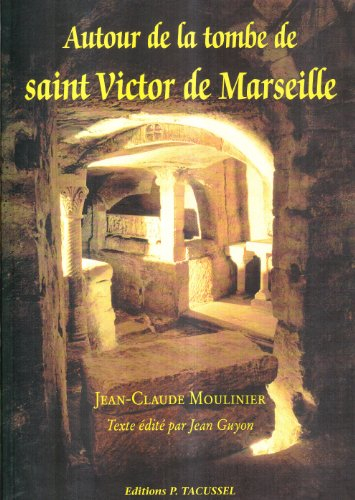 Autour de la tombe de saint Victor de Marseille