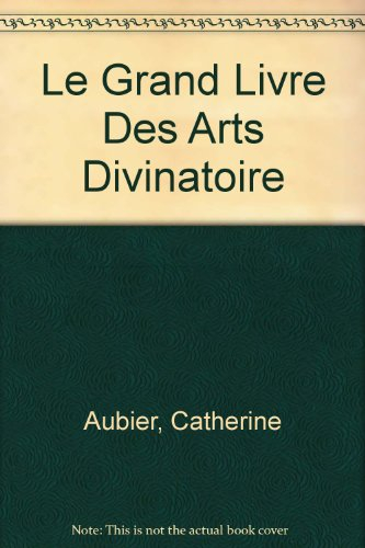 Le Grand livre des arts divinatoires