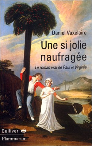 Une si jolie naufragée : le roman vrai de Paul et Virginie