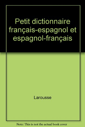 Petit dictionnaire français-espagnol, espagnol-français : le premier dictionnaire de l'apprentissage