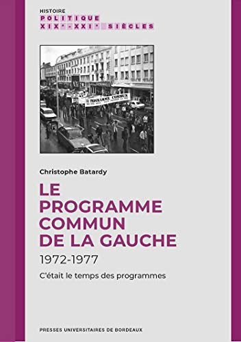 Le programme commun de la gauche : 1972-1977 : c'était le temps des programmes