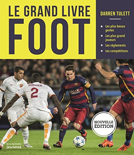 Le grand livre foot : les plus beaux gestes, les plus grands joueurs, les règlements, les compétitio