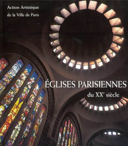 Les églises parisiennes du XXe siècle : architecture et décor