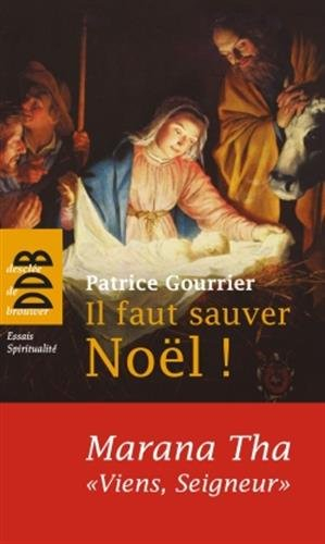 Il faut sauver Noël ! : Marana tha, viens, Seigneur ! : à partir d'une tradition bimillénaire découv
