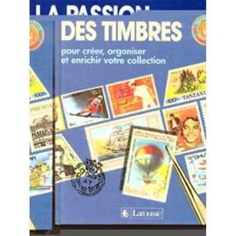 La Passion des timbres : pour créer, organiser et enrichir votre collection