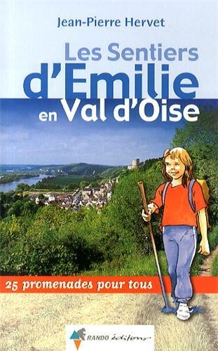 Les sentiers d'Emilie en Val-d'Oise : 25 promenades pour tous