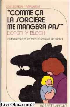 Comme ça la sorcière me mangera pas ! : les fantasmes et les terreurs secrètes de l'enfant
