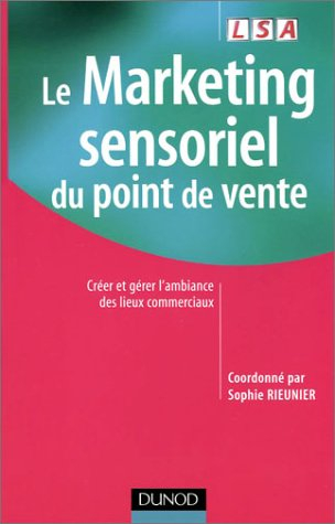le marketing sensoriel du point de vente : créer et gérer l'ambiance des lieux commerciaux