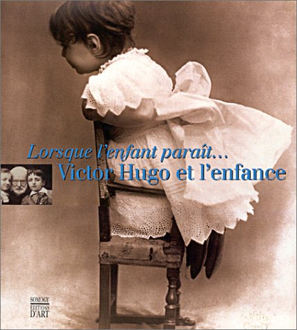 lorsque l'enfant paraît... : victor hugo et l'enfance