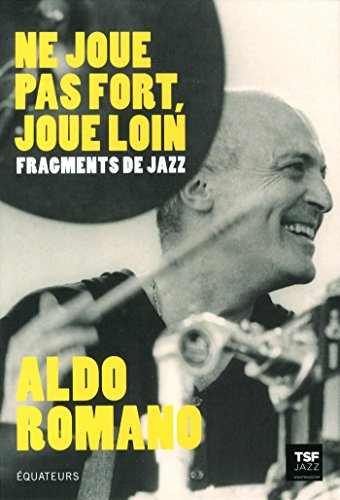 Ne joue pas fort, joue loin : fragments de jazz