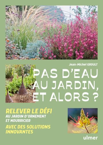 Pas d'eau au jardin, et alors ? : relever le défi avec des solutions innovantes : au jardin d'orneme