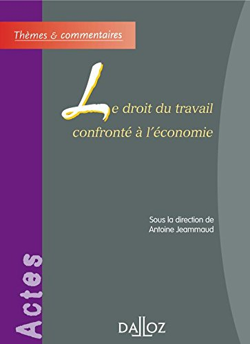 Le droit du travail confronté à l'économie : actes du colloque, le 13 mai 2005 à l'Université Panthé