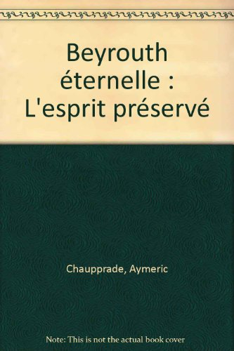 Beyrouth éternelle : l'esprit préservé
