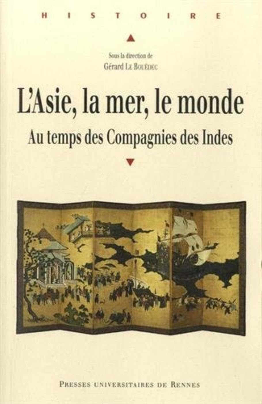 L'Asie, la mer, le monde : au temps des compagnies des Indes