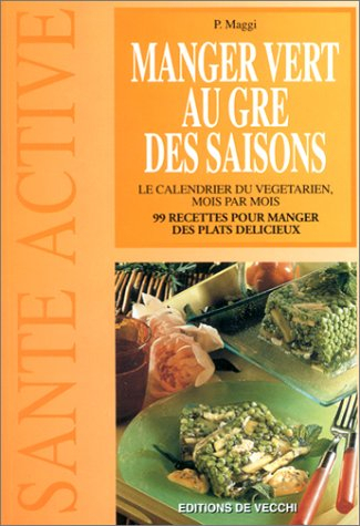 Le calendrier du végétarien mois par mois : 99 recettes pour manger chaque jour de délicieux plats