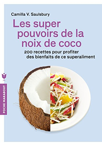 Les super pouvoirs de la noix de coco : 200 recettes pour profiter des bienfaits de ce superaliment