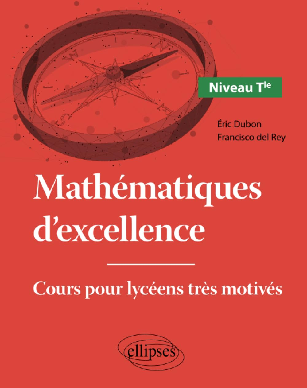 Mathématiques d'excellence : cours pour lycéens très motivés. Niveau terminale