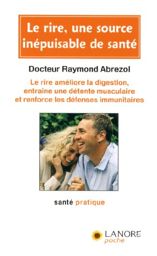 Le rire, une source inépuisable de santé : le rire améliore la digestion, entraîne une détente muscu
