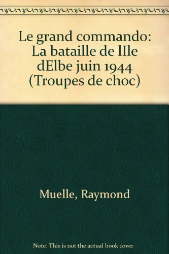 Le Grand commando : la bataille de l'île d'Elbe, juin 1944