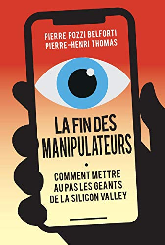 La fin des manipulateurs : comment mettre au pas les géants de la Silicon Valley