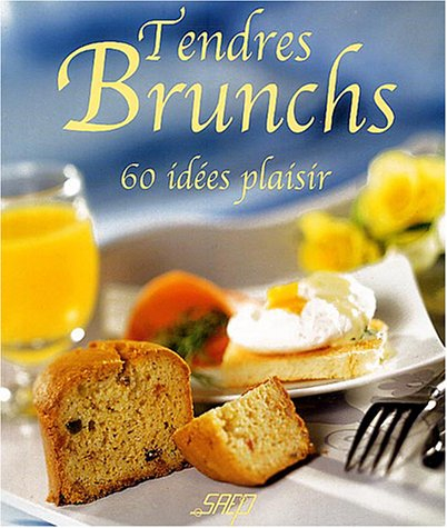 Tendres brunchs : 60 idées plaisir